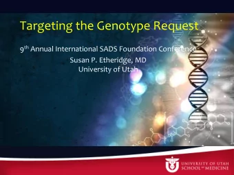 Targeting the Genotype Request 9 th Annual International SADS Foundation Conference  Susan P.