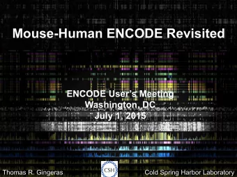 Mouse-Human ENCODE Revisited  ENCODE Users Meeting  Washington, DC  July 1, 2015  1  Thomas R.
