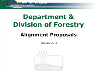 Department &amp;  Division of Forestry  Alignment Proposals  February 2016  Alignment Goals  1.