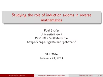 Studying the role of induction axioms in reverse  mathematics  Paul Shafer  Universiteit Gent