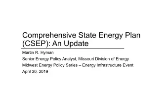 Comprehensive State Energy Plan  (CSEP): An Update  Martin R. Hyman  Senior Energy Policy Analyst,