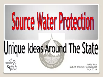 Kelly Hon  MRWA Training Specialist  July 2014  Michigan WHPP Goal  Safeguard public  groundwater