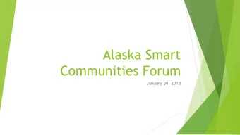 Alaska Smart  Communities Forum  January 30, 2018  Agenda  8:30  New Attendees; Matsu