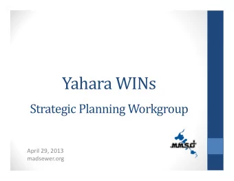 Yahara WINs  Strategic Planning Workgroup April 29, 2013  madsewer.org  Welcome  Approval of