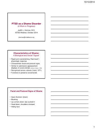 PTSD as a Shame Disorder  (A Work in Progress)  Judith L. Herman, M.D.  ISTSS Webinar, October 2014