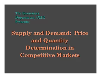 Supply and Demand:  Price  Supply and Demand:  Price  and Quantity  and Quantity  Determination in