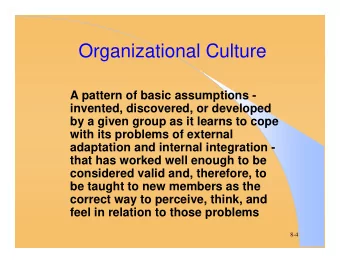 Organizational Culture  A pattern of basic assumptions -  invented, discovered, or developed  by a