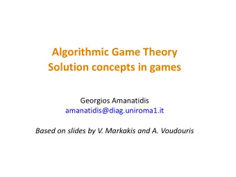 Algorithmic Game Theory  Solution concepts in games  Georgios Amanatidis