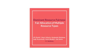 Dominant Resource Fairness:  Fair Allocation of Multiple  Resource Types  Ali Ghodsi, Matei