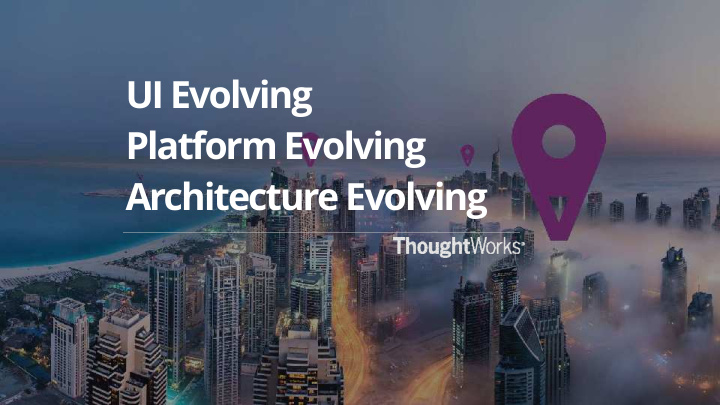 ui evolving platform evolving architecture evolving about