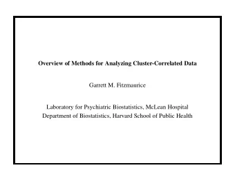 Overview of Methods for Analyzing Cluster-Correlated Data  Garrett M. Fitzmaurice  Laboratory for