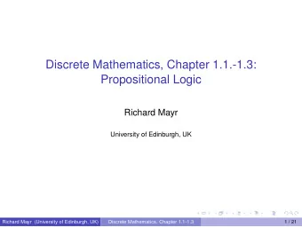 Discrete Mathematics, Chapter 1.1.-1.3:  Propositional Logic  Richard Mayr  University of