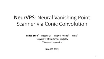 PS : Neural Vanishing Point  Scanner via Conic Convolution Yichao Zhou * Haozhi Qi * Jingwei Huang
