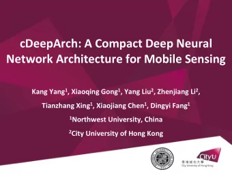 cDeepArch: A Compact Deep Neural  Network Architecture for Mobile Sensing Kang Yang 1 , Xiaoqing