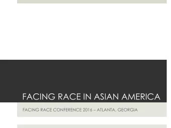 FACING RACE IN ASIAN AMERICA  FACING RACE CONFERENCE 2016  ATLANTA, GEORGIA  AGENDA  1:45