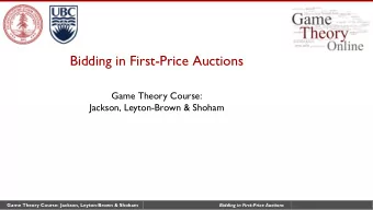 Bidding in First-Price Auctions  Game Theory Course:  Jackson, Leyton-Brown &amp; Shoham  Game