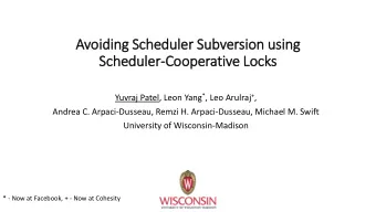 Avoiding Scheduler Subversion usin  ing  Scheduler-Cooperative Locks Yuvraj Patel, Leon Yang * ,