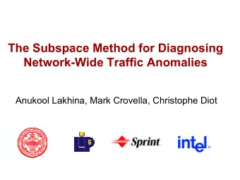 The Subspace Method for Diagnosing  Network-Wide Traffic Anomalies  Anukool Lakhina, Mark Crovella,