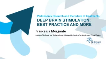 DEEP BRAIN STIMULATION:  BEST PRACTICE AND MORE Francesca Morgante  Institute of Molecular and