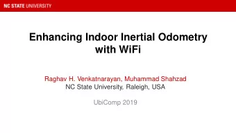 Enhancing Indoor Inertial Odometry  with WiFi  Raghav H. Venkatnarayan, Muhammad Shahzad  NC State