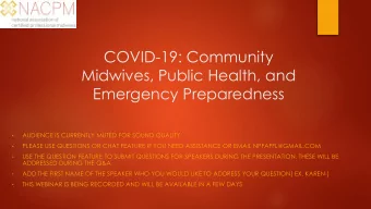 COVID-19: Community  Midwives, Public Health, and  Emergency Preparedness  AUDIENCE IS CURRENTLY