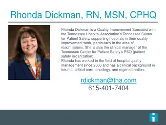 Rhonda Dickman, RN, MSN, CPHQ  Rhonda Dickman is a Quality Improvement Specialist with  the
