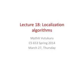 Lecture 18: Localization  Lecture 18: Localization  algorithms  algorithms  Mythili Vutukuru  CS