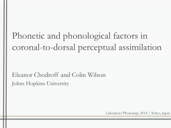 Phonetic and phonological factors in  coronal-to-dorsal perceptual assimilation  Eleanor Chodroff
