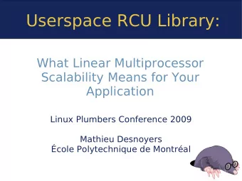 Userspace RCU Library:  What Linear Multiprocessor  Scalability Means for Your  Application  Linux