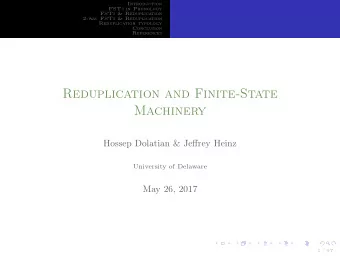 Reduplication and Finite-State  Machinery  Hossep Dolatian &amp; Jeffrey Heinz  University of