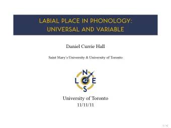 LABIAL PLACE IN PHONOLOGY:  UNIVERSAL AND VARIABLE  Daniel Currie Hall  Saint Marys University