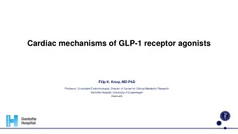 Cardiac mechanisms of GLP-1 receptor agonists  Filip K. Knop, MD PhD  Professor, Consultant