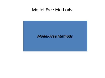 Model-Free Methods  Model-Free Methods  Model-based: use all branches S 2 A 1 S 3  R=2 A 2 S 2 S 1