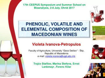 PHENOLIC, VOLATILE AND  ELEMENTAL COMPOSITION OF  MACEDONIAN WINES  Violeta Ivanova-Petropulos