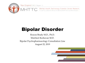 Bipolar Disorder  Roscoe Brady M.D., Ph.D.  Matcheri Keshavan M.D.  Bipolar Psychopharmacology