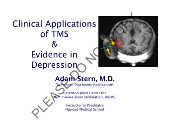 Y  P  Clinical Applications  O  of TMS  C  T  &amp;  O  Evidence in  N  Depression  O  D  Adam