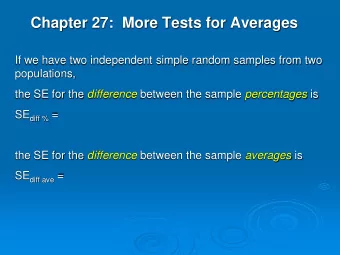 Chapter 27:  More Tests for Averages  If we have two independent simple random samples from two