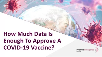 How Much Data Is  Enough To Approve A  COVID-19 Vaccine?  Speakers  Moderator  Panelists  Sarah