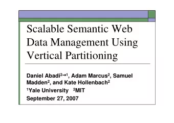 Scalable Semantic Web  Data Management Using  Vertical Partitioning Daniel Abadi 2   1 , Adam