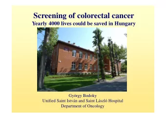 Screening of colorectal cancer  Yearly 4000 lives could be saved in Hungary  Gyrgy Bodoky