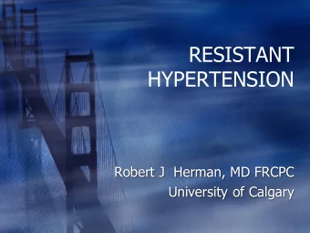 RESISTANT  HYPERTENSION  Robert J  Herman, MD FRCPC  University of Calgary  Learning Objectives
