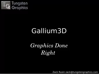 Gallium3D  Graphics Done Right  Zack Rusin zack@tungstengraphics.com  Contents  Recap