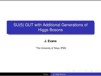 SU(5) GUT with Additional Generations of  Higgs Bosons  J. Evans 1 The University of Tokyo, IPMU