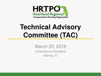 Technical Advisory  Committee (TAC)  March 20, 2019  CareerSource Heartland  Sebring, FL  1) Call