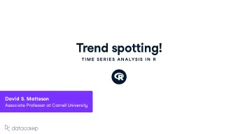 Trend spotting !  TIME  SE R IE S AN ALYSIS IN  R Da v id S . Ma  eson Associate Professor at