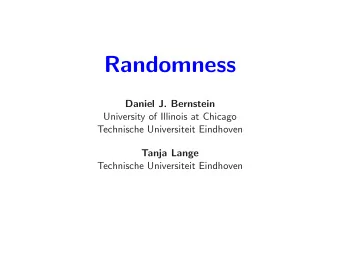 Randomness  Daniel J. Bernstein  University of Illinois at Chicago  Technische Universiteit