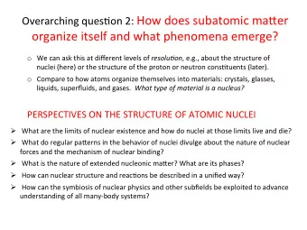Overarching  ques/on  2:   How  does  subatomic  ma9er    organize  itself