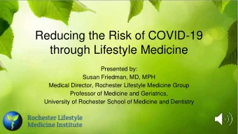 Reducing the Risk of COVID-19  through Lifestyle Medicine  Presented by:  Susan Friedman, MD, MPH
