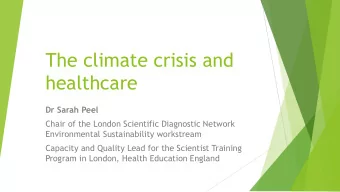 The climate crisis and  healthcare  Dr Sarah Peel  Chair of the London Scientific Diagnostic