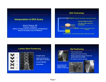Interpretation of DXA Scans  Very low radiation to patient.  Very little scatter radiation to